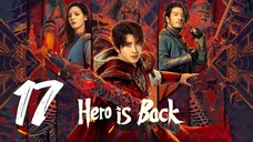 🇨🇳EP 17 | Hero is Back (2024)[EngSub]