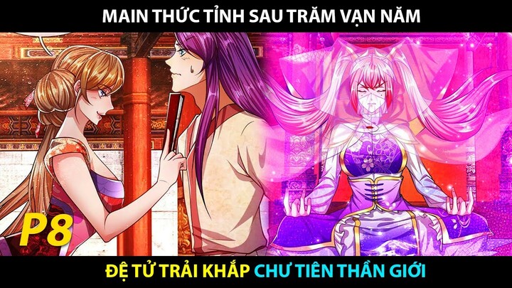 Main Thức Tỉnh Sau Trăm Vạn Năm, Đệ Tử Trải Khắp Chư Tiên Thần Giới P8 | Review Truyện Tranh