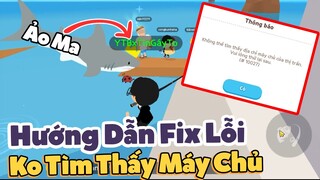 PLAY TOGETHER | Hướng Dẫn Fix Lỗi Không Tìm Thấy Máy Chủ, Câu Cá Mập Dưới Lòng Đất | TinGayTo