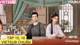 TÍCH HOA CHỈ TẬP 15, 16 VIETSUB TIẾP: TRƯƠNG TỊNH NGHI, HỒ NHẤT THIÊN