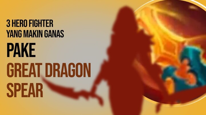 3 TIPE FIGHTER Yang Cocok Pakai Great Dragon Spear