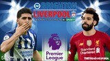 NGOẠI HẠNG ANH | Brighton vs Liverpool (19h30 ngày 12/3) trực tiếp K+SPORTS 1. NHẬN ĐỊNH BÓNG ĐÁ ANH