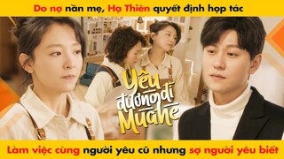 DO NỢ NẦN MẸ, HẠ THIÊN QUYẾT ĐỊNH HỌP TÁC LÀM VIỆC CÙNG NGƯỜI YÊU CŨ NHƯNG LẠI SỢ | HẠ THIÊN KHI YÊU