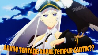 Azur Lane: Anime Tentang Kapal Tempur yang Cantik dan Menawan