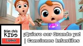 ¡Quiero ser Grande ya! | Canciones Infantiles