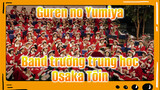 "Guren no Yumiya" biểu diễn bởi band diễn tấu trường trung học Osaka Tōin của Nhật Bản