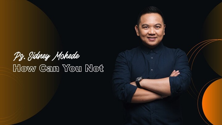 How Can You Not - Ps. Sidney Mohede (JPCC Online Service 30 Januari 2022)