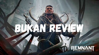 Bukan Review Remnant From the Ashes