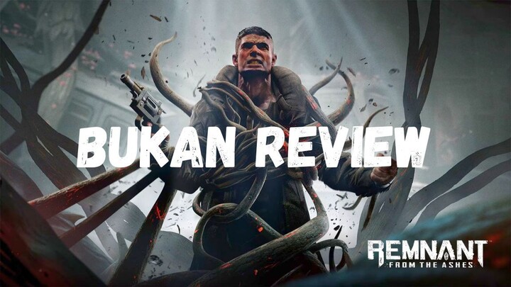 Bukan Review Remnant From the Ashes