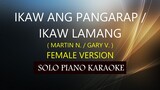 IKAW ANG PANGARAP / IKAW LAMANG ( FEMALE VERSION )( MARTIN N./GARY V. ) PH KARAOKE PIANO by REQUEST