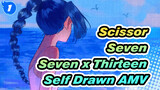 [Seven x Thirteen Self Drawn AMV] Sekai de ichiban janai anata o aishitara_1