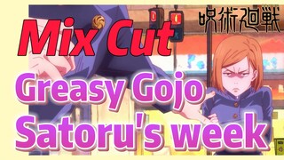 [Jujutsu Kaisen]  Mix cut |  Greasy Gojo Satoru's week