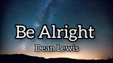 BE ALRIGHT - Dean Lewis [ Lyrics } HD