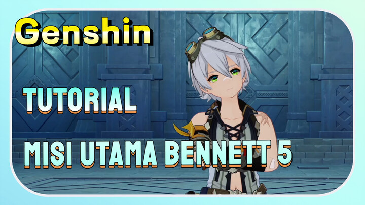 [Genshin, Tutorial] Tutorial misi utama Bennett 5