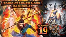 Eps 19 Tomb of Fallen Gods [Shen Mu] 神墓 第二季 Season 2