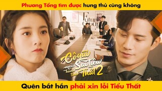 PHƯƠNG TỔNG TÌM ĐƯỢC HUNG THỦ BẮT HẮN PHẢI XIN LỖI TIỂU THẤT | CÔ GÁI NGOÀI HÀNH TINH SÀI TIỂU THẤT2