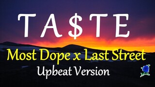 Ta$te -  Most Dope x Last Street Lyrics (UPBEAT VERSION)