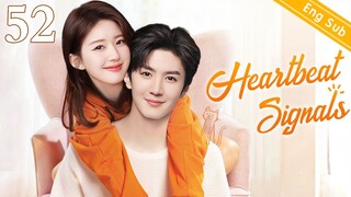 ENGSUB【❣️Heartbeat Signals ❣️】▶EP52 | Chinese Drama | Zhao Lusi | Chen Zheyuan