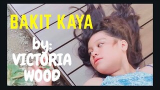 BAKIT KAYA VICTORIA WOOD ORIGINAL SONG