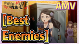 [Best Enemies] AMV