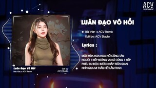 LUÂN ĐẠO VÔ HỒI REMIX TIKTOK - BẢO VÂN x ACV REMIX