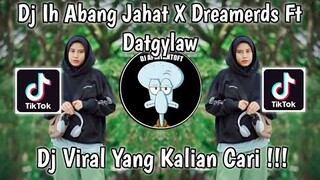 DJ IH ABANG JAHAT X DREAMERS FT DATGYLAW JEDAG JEDUG FULL BEAT VIRAL TIK TOK TERBARU 2022 !