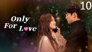 🇨🇳 Episode 10 | Only For Love (2023) [ENG SUB]