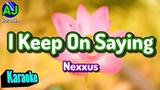 I KEEP ON SAYING - Nexxus | KARAOKE HD
