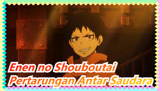 [Enen no Shouboutai / Epik] Pertarungan Antar Saudara