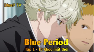 Blue Period Tập 1 - Tớ khóc mất thôi