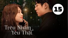 Tập 15| Trêu Nhầm Yêu Thật (Dĩ Ái Vi Doanh) - Only For Love (Bạch Lộc, Vương Hạc Đệ,...).