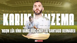 KARIM BENZEMA | “NGỌN LỬA VĨNH HẰNG” vẫn đang cháy rực tại SANTIAGO BERNABEU