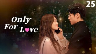 🇨🇳 Episode 25 | Only For Love (2023) [ENG SUB]