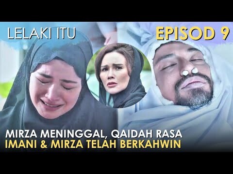 Lelaki Itu Episod 9 Full Recap : Mirza Meninggal, Qaidah Curiga Imani dan Mirza Telah Berkahwin