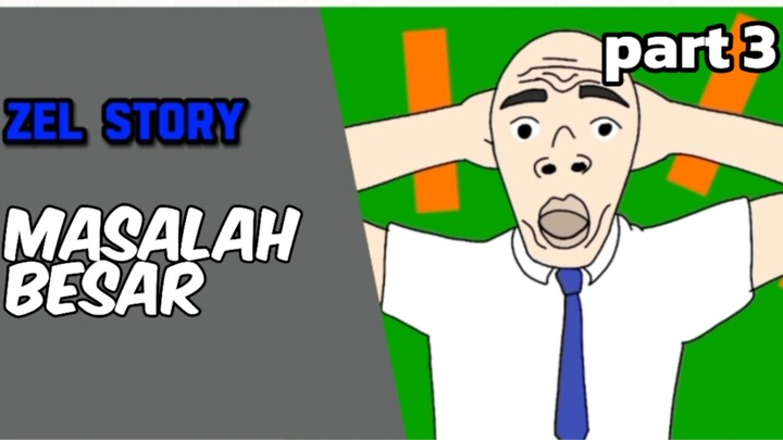 Zel story part 3 kelupaan!!
