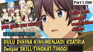 DULU DIHINA KINI MENJADI KSATRIA Dengan SKILL TINGKAT TINGGI - alur cerita anime