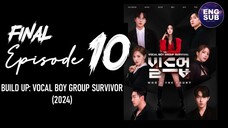 🇰🇷 KR SHOW | Build Up: Vocal Boy Group Survivor (2024) Final Episode 10 ENG SUB (720p)