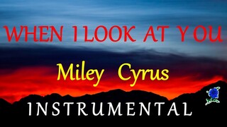 WHEN I LOOK AT YOU -  MILEY CYRUS instrumental (lyrics)