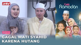 Gagal Mati Syahid Karena Hutang | Cinta Ramadan ANTV | Eps 11