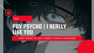 POV PSYCHO | I REALLY LIKE YOU (AKU BENAR-BENAR MENYUKAIMU - YANDERE BOY