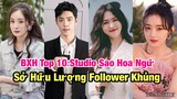 BXH Top 10 Studio Sao Hoa Ngữ Sở Hữu Lượng Follower Khủng Nhất Giới Giải Trí