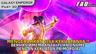 SAMA SAMA KEHABISAN ENERGI, PERTARUNGAN DAO LING VS TUAN GNOME !! - ALUR GALAXY EMPEROR PART 30