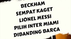 Beckham sempat kaget Lionel messi pilih inter miami dibanding barcelona