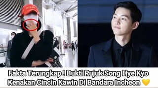 Fakta Terungkap ! Bukti Rujuk Song Hye Kyo Kenakan Cincin Kawin Di Bandara Incheon 💛