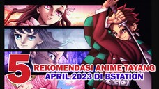 5 Rekomendasi Anime yang Ditonton pada April 2023 di Platform Bstation