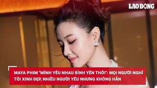 Maya phim "MYNBYT": Mọi người nghĩ tôi xinh đẹp, nhiều người yêu nhưng không hẳn | Báo Lao Động