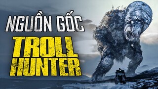 QUÁI VẬT trong TROLL HUNTER có nguồn gốc từ đâu?