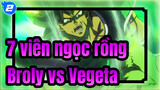 7 viên ngọc rồng|Broly vs Vegeta + Son Goku_2
