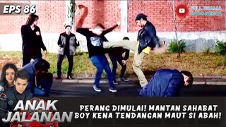 PERANG DIMULAI! MANTAN SAHABAT BOY KENA TENDANGAN MAUT SI ABAH! - ANAK JALANAN EPS 86