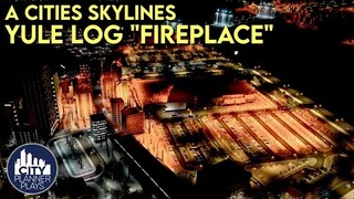 A Cities Skylines Yule Log "Fireplace" - Holiday Special 2021